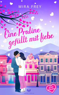 Eine Praline gefüllt mit Liebe - Mira Frey - E-Book