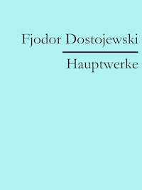 Fjodor Dostojewski: Hauptwerke - Fjodor Dostojewski - E-Book