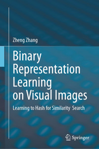 Binary Representation Learning on Visual Images - Zheng Zhang - E-Book