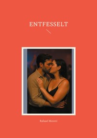 Entfesselt - Rafaael Moretti - E-Book