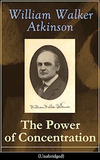 The Power of Concentration (Unabridged) - William Walker Atkinson - E-Book