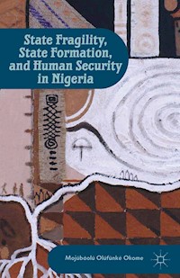 State Fragility, State Formation, and Human Security in Nigeria - - E-Book