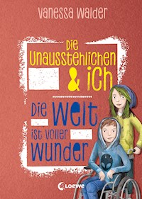 Die Unausstehlichen & ich (Band 3) - Die Welt ist voller Wunder - Vanessa Walder - E-Book