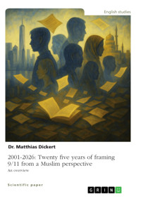 2001-2026: Twenty five years of framing 9/11 from a Muslim perspective - Matthias Dickert - E-Book