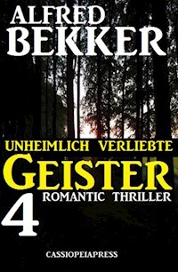 Unheimlich verliebte Geister: 4 Romantic Thriller - Alfred Bekker - E-Book