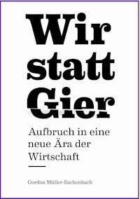 Wir statt Gier - Gordon Müller-Eschenbach - E-Book