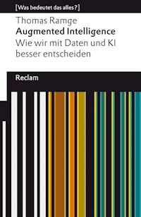 Augmented Intelligence. Wie wir mit Daten und KI besser entscheiden - Thomas Ramge - E-Book