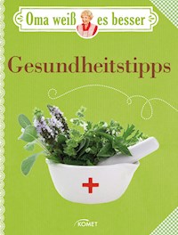Oma weiß es besser: Gesundheitstipps - Komet Verlag - E-Book