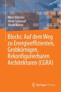 Blocks: Auf dem Weg zu Energieeffizienten, Grobkörnigen, Rekonfigurierbaren Architekturen (CGRA) - Mark Wijtvliet - E-Book