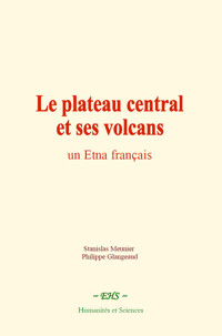 Le plateau central et ses volcans - Stanislas Meunier - E-Book