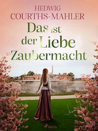 Das ist der Liebe Zaubermacht - Hedwig Courths-Mahler - E-Book