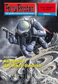 Perry Rhodan 2456: Akademie der Mikro-Bestien - Arndt Ellmer - E-Book + Hörbuch