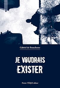 Je voudrais exister - Gabriel de Beauchesne - E-Book