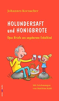 Holundersaft und Honigbrote - Johannes Kornacher - E-Book