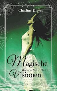 Magische Visionen - Charline Dreyer - E-Book
