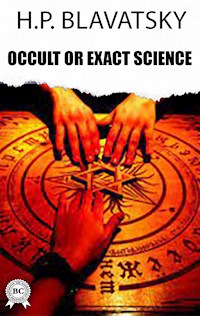 Occult or Exact Science? - H. P. Blavatsky - E-Book