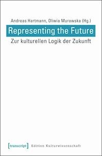 Representing the Future: Zur kulturellen Logik der Zukunft - - E-Book