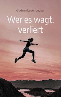 Wer es wagt, verliert - Gudrun Leyendecker - E-Book