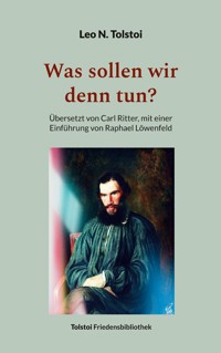 Was sollen wir denn tun? - Leo N. Tolstoi - E-Book