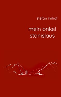 mein onkel stanislaus - Stefan Imhof - E-Book