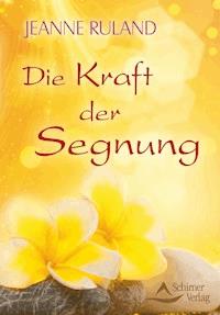 Die Kraft der Segnung - Jeanne Ruland - E-Book