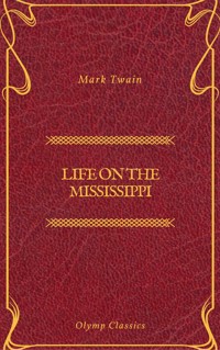 Life On The Mississippi (Olymp Classics) - Mark Twain - E-Book