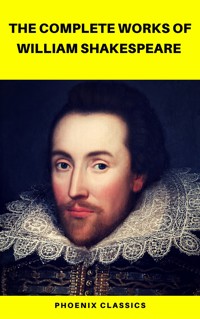The Complete Works of William Shakespeare (Best Navigation, Active TOC) (Pheonix Classics) - William Shakespeare - E-Book