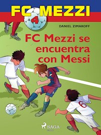 FC Mezzi 4: FC Mezzi se encuentra con Messi - Daniel Zimakoff - E-Book