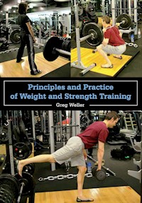 Principles and Practice of Weight and Strength Training - Greg Weller - E-Book