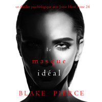 Le Masque Idéal (Un thriller psychologique avec Jessie Hunt, tome 24) - Blake Pierce - Hörbuch