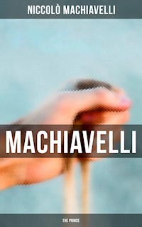 Machiavelli: The Prince - Niccolò Machiavelli - E-Book