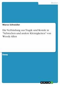 Die Verbindung aus Tragik und Komik in "Vebrechen und andere Kleinigkeiten" von Woody Allen - Marco Schneider - E-Book