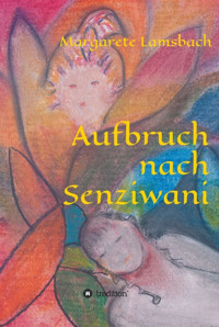 Aufbruch nach Senziwani - Margarete Lamsbach - E-Book