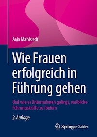 Wie Frauen erfolgreich in Führung gehen - Anja Mahlstedt - E-Book