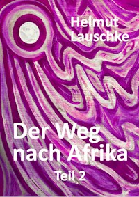 Der Weg nach Afrika - Helmut Lauschke - E-Book