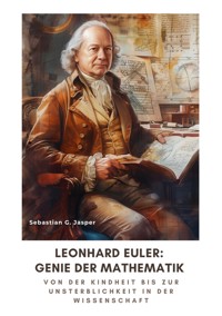 Leonhard Euler:  Genie der Mathematik - Sebastian G. Jasper - E-Book