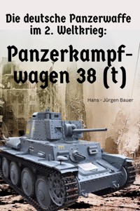 Die deutsche Panzerwaffe im 2. Weltkrieg: Panzerkampfwagen 38 (t) - Hans-Jürgen Bauer - E-Book