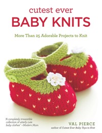 Cutest Ever Baby Knits - Val Pierce - E-Book