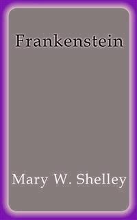 Frankenstein - Mary W. Shelley - E-Book