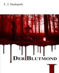 Der Blutmond - Teil 1 - T. J. Hudspeth - E-Book