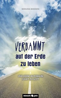 Verdammt auf der Erde zu leben - Marijana Maranini - E-Book