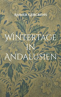 Wintertage in Andalusien - Rainer Gerckens - E-Book