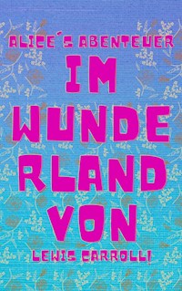 Alice's Abenteuer im Wunderland - Lewis Carroll - E-Book