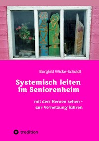 Systemisch leiten im Seniorenheim - Borghild Wicke-Schuldt - E-Book