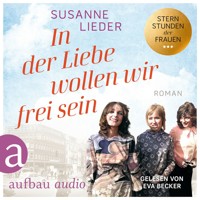 In der Liebe wollen wir frei sein - Sternstunden der Frauen, Band 2 (Ungekürzt) - Susanne Lieder - Hörbuch