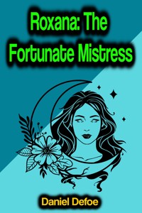 Roxana: The Fortunate Mistress - Daniel Defoe - E-Book