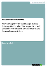 Auswirkungen von Schlafmangel auf die Leistungsfähigkeit bei Führungskräften und die damit verbundenen Erfolgskriterien des Unternehmenserfolges - Philipp Johannes Lubensky - E-Book
