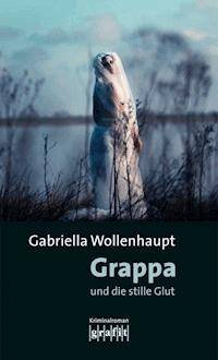 Grappa und die stille Glut - Gabriella Wollenhaupt - E-Book