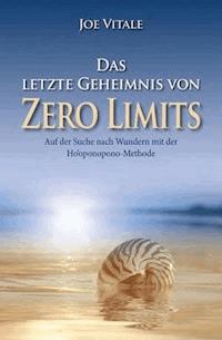 Das letzte Geheimnis von "Zero Limits" - Joe Vitale - E-Book