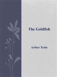 The Goldfish - Arthur Train - E-Book